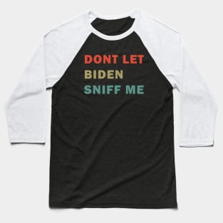 Dont let Biden sniff me Baseball T-Shirt